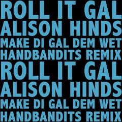 Alison Hinds - Roll It Gal (Make Di Gal Dem Wet Handbandits Remix)