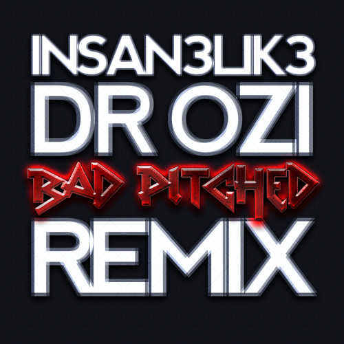 Bad Pitched - Insan3lik3 (Dr.Ozi Remix) // FREE