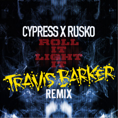 Cypress Hill x Rusko // Roll It, Light It (Travis Barker Rmx)