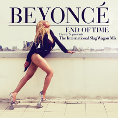 Beyonce - End of Time (International Slag Wagon Remix)