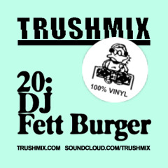 Trushmix 20: DJ Fett Burger