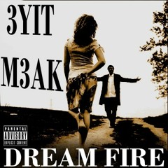 Dream FirE ( 3Yit M3aK )