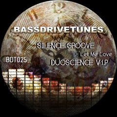 Silence Groove - Let Me Love - Duoscience V.i.P ® BassDrive Tunes [BDT025c]