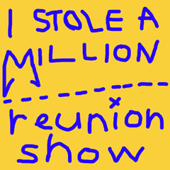 I stole a million - Reunion Show