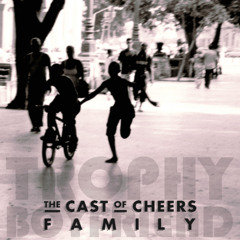 Cast Of Cheers - Family (Trophy Boyfriend Remix)