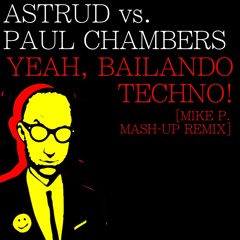 Astrud vs. Paul Chambers - Yeah, Bailando Techno! (Mike P. Mash-Up Remix)