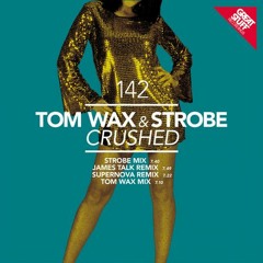 Tom Wax & Strobe - Crushed (Supernova Remix)
