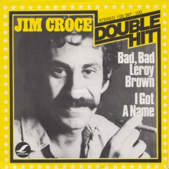 Bad, bad Leroy Brown- Jim Croce