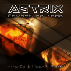 Astrix - Adventure Mode (X-noiZe & MAJOR7 Rmx)