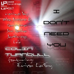 Colin Turnbull Feat. Erica LaFay - I Don't Need You (Alex Justino & Carmona Remix)(Underphunk Rec.)