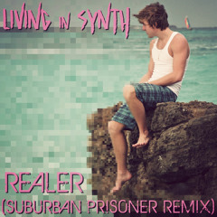 Living in Synth - Realer (Suburban Prisoner Remix)