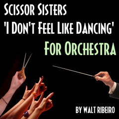 Scissor Sisters 'I Don't Feel Like Dancing' For Orchestra by Walt Ribeiro