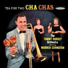 Tommy Dorsey Orchestra - Tea for Two Cha Cha......................................