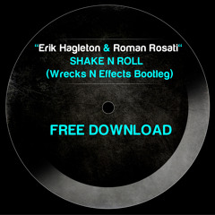 Erik Hagleton & Roman Rosati - Shake N Roll (Wrecks N Effect Bootleg) "FREE DOWNLOAD"