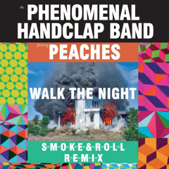 The Phenomenal Handclap Band feat. Peaches - Walk The Night (Smoke&Roll Remix)