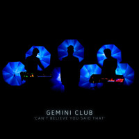 Gemini Club - Can't Believe You Said That