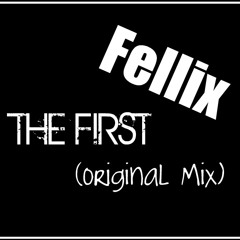 Fellix - The First ( Orignal Mix )