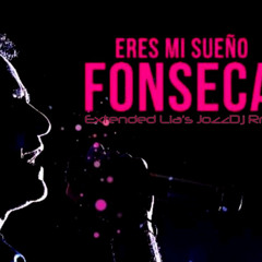 Fonseca - Eres Mi Sueño (Extended Lia's JozzDj RemasterRmx)
