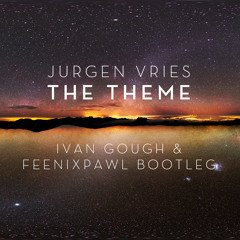 Jurgen Vries - The Theme (Ivan Gough & Feenixpawl Bootleg) *FREE DOWNLOAD*