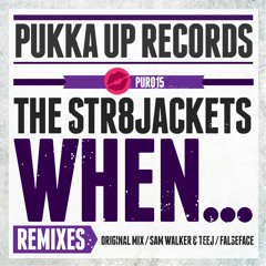 The Str8jackets - When.... (Sam Walker & Teej Mix) - PUKKA UP RECORDS