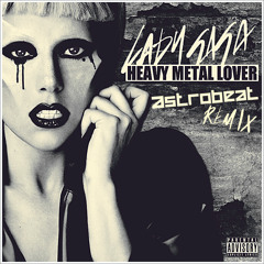 Lady Gaga - Heavy Metal Lover (Astrobeat Remix)