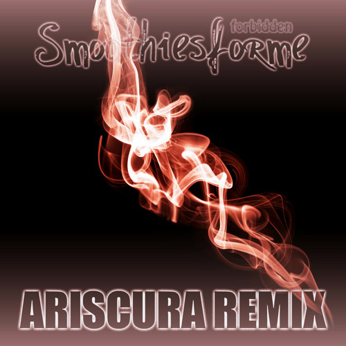 Smoothiesforme - Forbidden (Ariscura Remix)