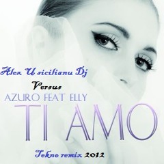 Alex U Sicilianu Dj Versus Azuro feat. Elly - Ti amo tekno remix 2012