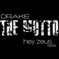 Drake - The Motto (Hey Zeus Remix)