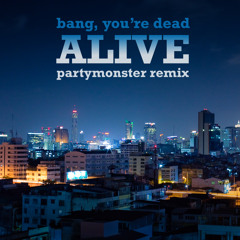 Bang, You're Dead - "Alive" (PartyMonster remix)