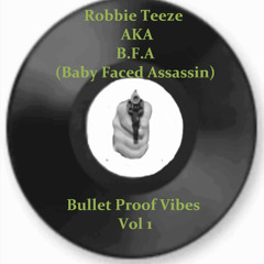 Bullet proof vibes vol 1 mixed by Robbie Teeze AKA B.F.A (BabyFacedAssassin)