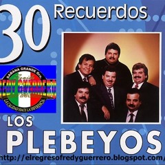 LOS PLEBEYOS 30 EXITOS =FREDY GUERRERO