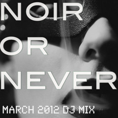 NOIRorNEVER - March 2012 DJ Mix