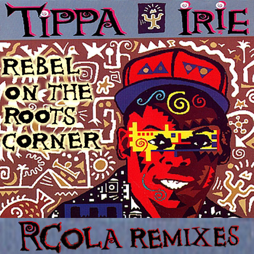 "Rebel on the Roots Corner" ft. Tippa Irie RCola (jungle mix)