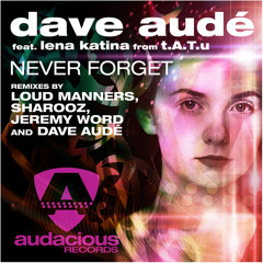 Dave Audé feat. Lena Katina - Never Forget (Loud Manners Remix)
