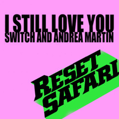 Switch & Andrea Martin - I Still Love You (Reset Safari Remix) [Free Download]