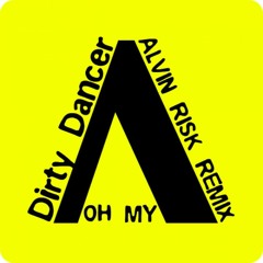 Oh My - Dirty Dancer (Alvin Risk Remix)