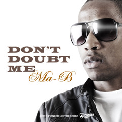 Don't Doubt Me - Ma-B