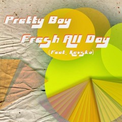 Fresh All Day (feat. Kavsko)