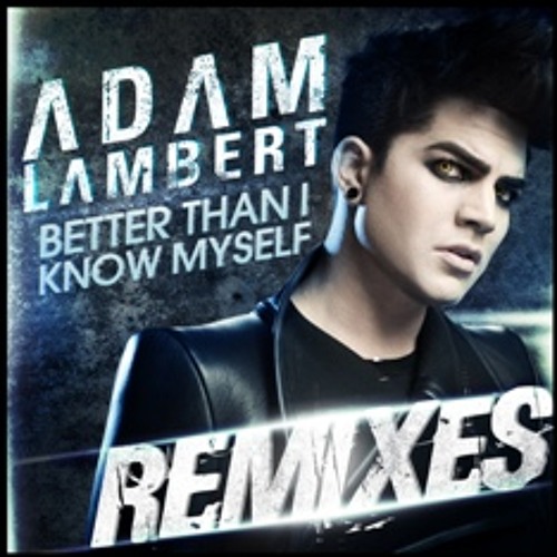 Stream Better Than I Know Myself (Robert Marvin Remix) by Adam Lambert |  Listen online for free on SoundCloud