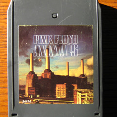 "Pigs (Three Different Ones)"  - Pink Floyd (8-track tape)