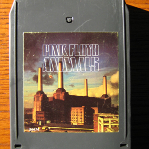 "Pigs (Three Different Ones)"  - Pink Floyd (8-track tape)