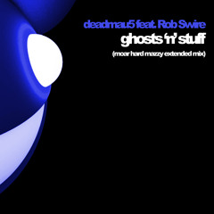 deadmau5 - Ghosts N Stuff (Moar Hard Mazzy Extended Mix)