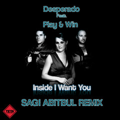 Desperado Feat. Play & Win - Inside I Want You (Sagi Abitbul Official Remix)