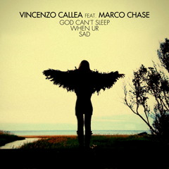 Vincenzo Callea feat. Marco Chase "God can't sleep when ur sad" (Original)