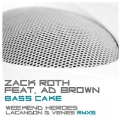 ZACK ROTH ft AD BROWN: BASS CAKE (WEEKEND HEROS MIX)