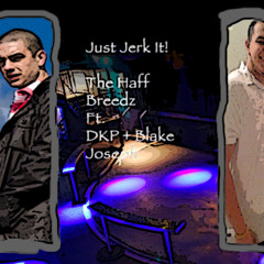 Just Jerk it (Remix) - Haff Breedz Ft Blake Joseph  and DKP