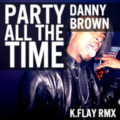 Danny Brown - Party All The Time (K.Flay Remix)