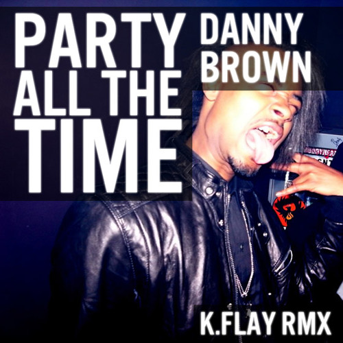 Danny Brown - Party All The Time (K.Flay Remix)