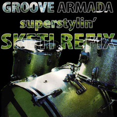 [FREE DOWNLOAD] Groove Armada - Superstylin' (Sketi Refix) [FREE DOWNLOAD]