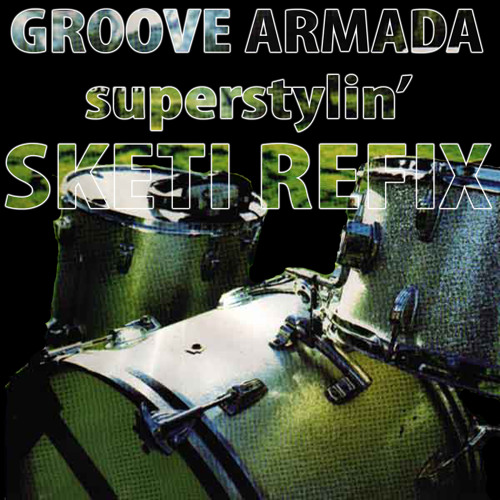 [FREE DOWNLOAD] Groove Armada - Superstylin' (Sketi Refix) [FREE DOWNLOAD]